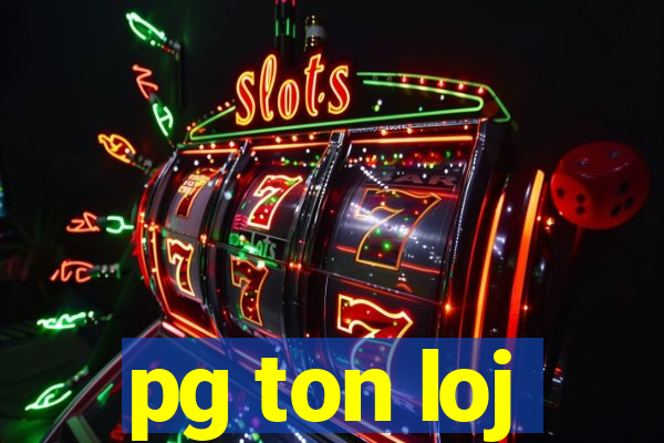 pg ton loj